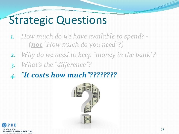 Strategic Questions 1. How much do we have available to spend? (not “How much