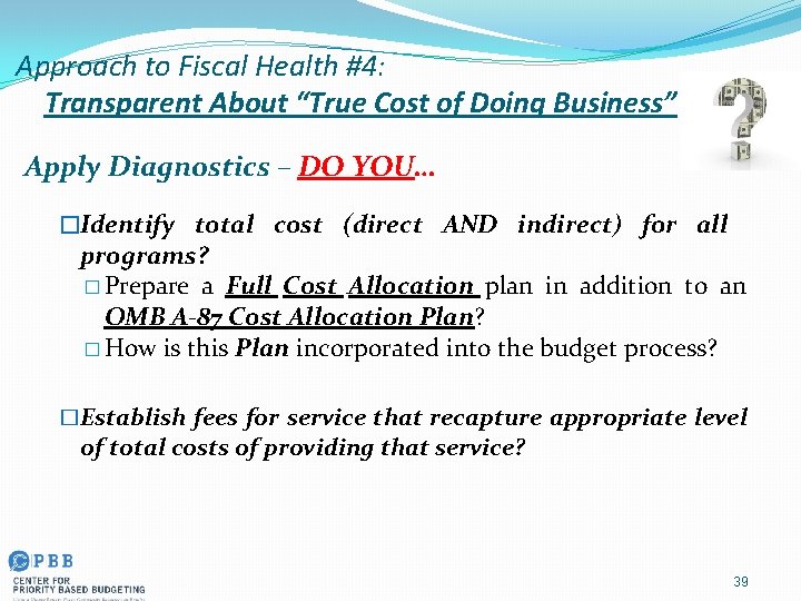 Approach to Fiscal Health #4: Transparent About “True Cost of Doing Business” Apply Diagnostics