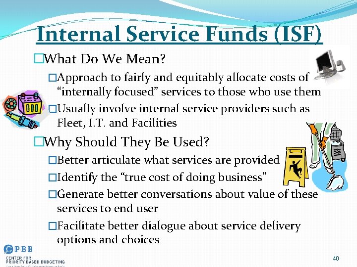 Internal Service Funds (ISF) �What Do We Mean? �Approach to fairly and equitably allocate