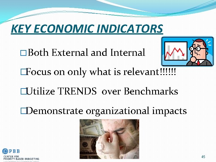 KEY ECONOMIC INDICATORS � Both External and Internal �Focus on only what is relevant!!!!!!