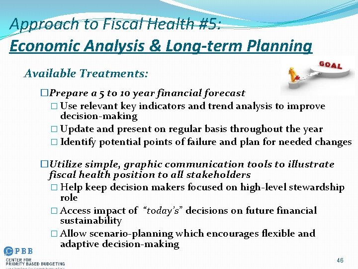 Approach to Fiscal Health #5: Economic Analysis & Long-term Planning Available Treatments: � Prepare