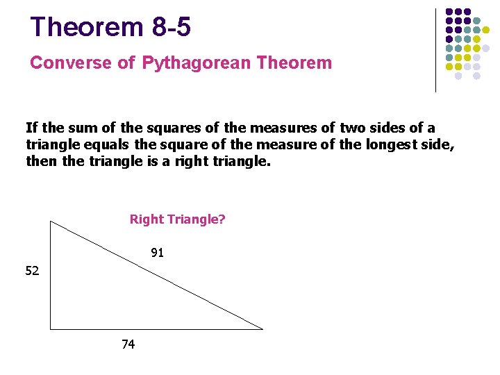 Theorem 8 -5 Converse of Pythagorean Theorem If the sum of the squares of