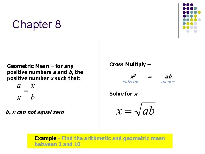 Chapter 8 Geometric Mean – for any positive numbers a and b, the positive