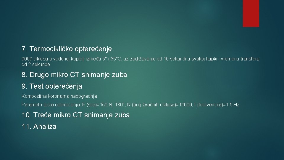 7. Termocikličko opterećenje 9000 ciklusa u vodenoj kupelji između 5° i 55°C, uz zadržavanje