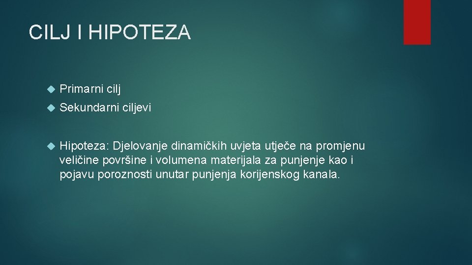 CILJ I HIPOTEZA Primarni cilj Sekundarni ciljevi Hipoteza: Djelovanje dinamičkih uvjeta utječe na promjenu