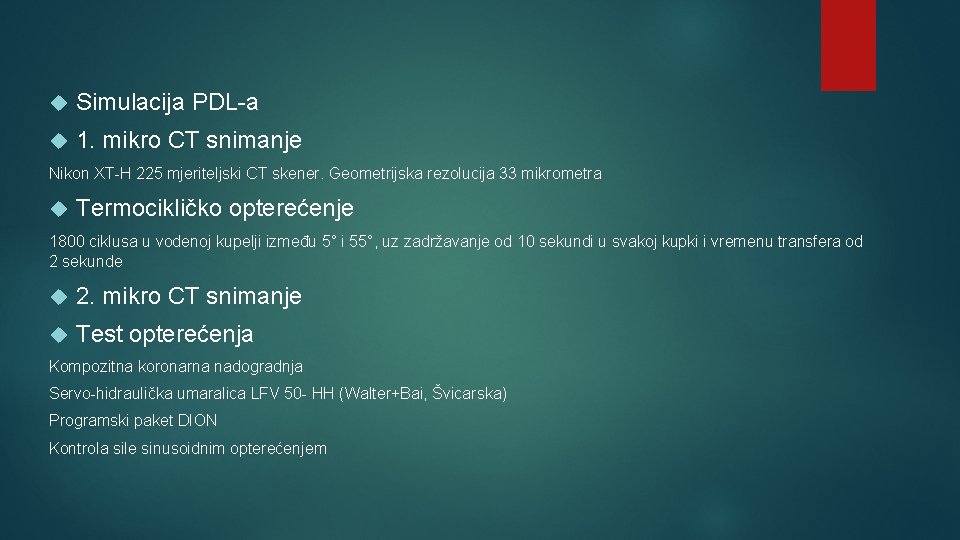  Simulacija PDL-a 1. mikro CT snimanje Nikon XT-H 225 mjeriteljski CT skener. Geometrijska