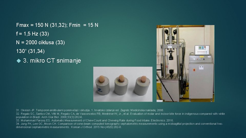 Fmax = 150 N (31, 32); Fmin = 15 N f = 1, 5