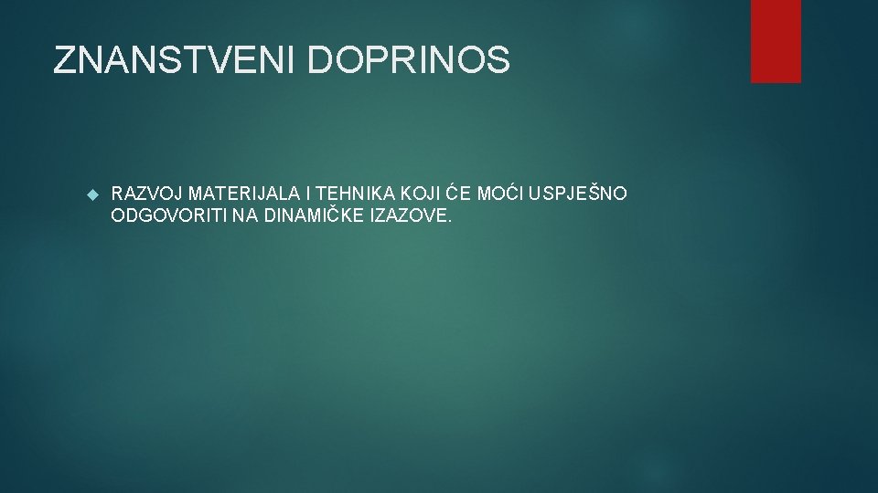 ZNANSTVENI DOPRINOS RAZVOJ MATERIJALA I TEHNIKA KOJI ĆE MOĆI USPJEŠNO ODGOVORITI NA DINAMIČKE IZAZOVE.