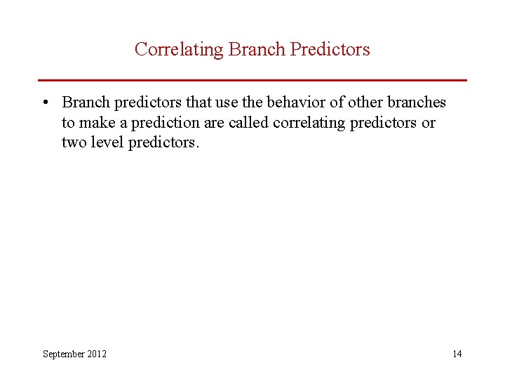Correlating Branch Predictors • Branch predictors that use the behavior of other branches to