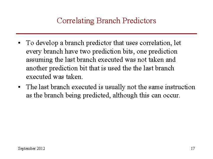 Correlating Branch Predictors • To develop a branch predictor that uses correlation, let every