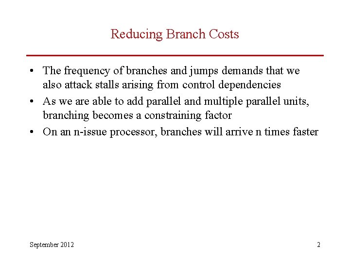 Reducing Branch Costs • The frequency of branches and jumps demands that we also