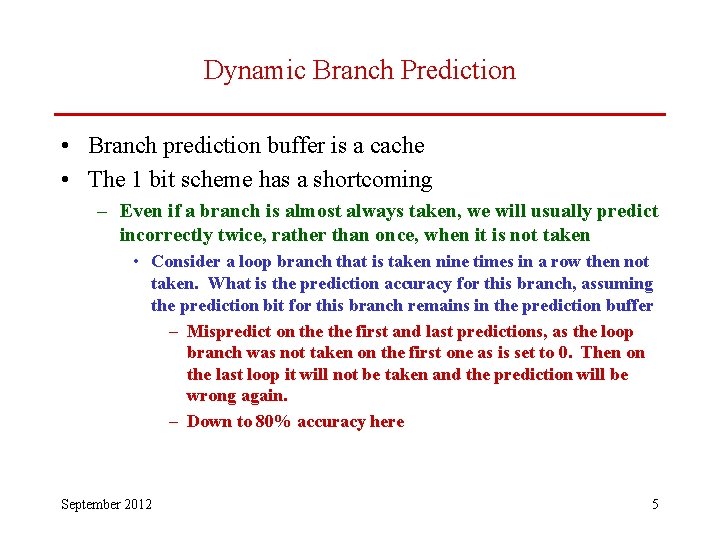 Dynamic Branch Prediction • Branch prediction buffer is a cache • The 1 bit