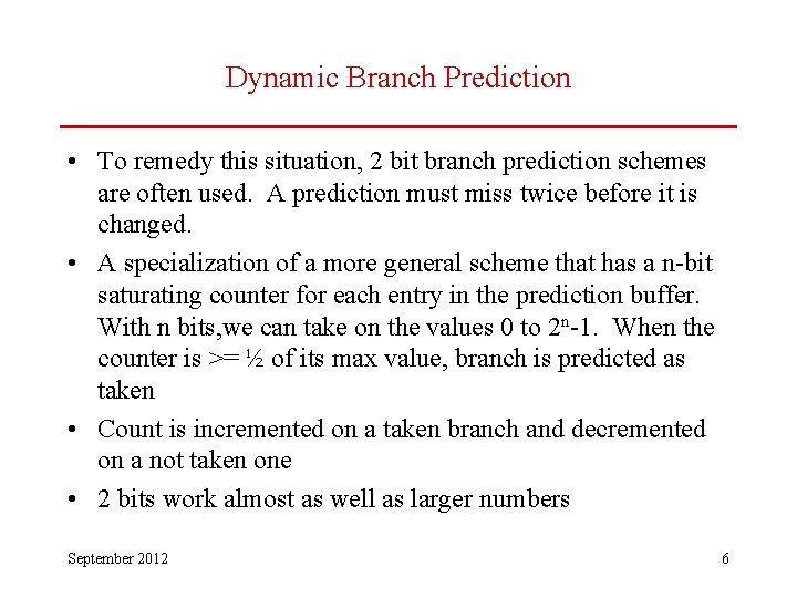 Dynamic Branch Prediction • To remedy this situation, 2 bit branch prediction schemes are