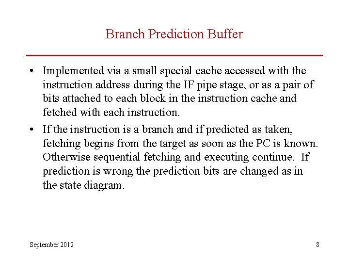 Branch Prediction Buffer • Implemented via a small special cache accessed with the instruction