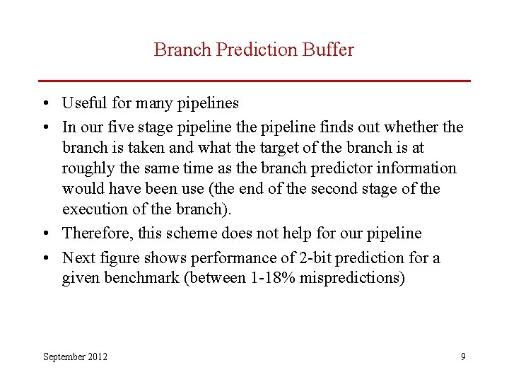 Branch Prediction Buffer • Useful for many pipelines • In our five stage pipeline