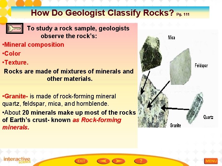 How Do Geologist Classify Rocks? Pg. 111 To study a rock sample, geologists observe