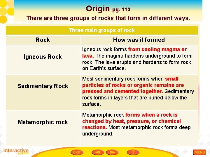 Origin pg. 113 There are three groups of rocks that form in different ways.