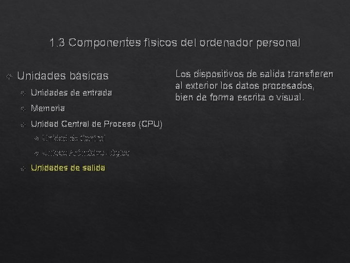 1. 3 Componentes físicos del ordenador personal Unidades básicas Unidades de entrada Memoria Unidad