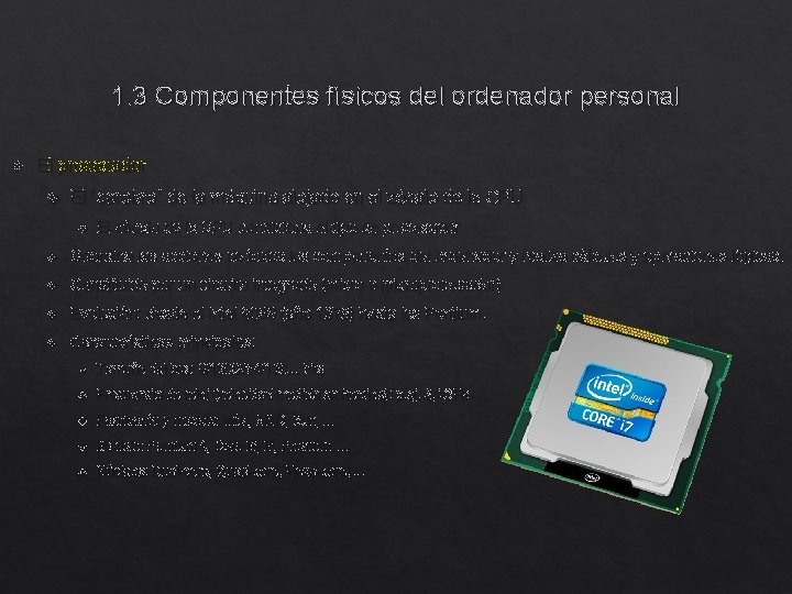 1. 3 Componentes físicos del ordenador personal El procesador El “cerebro” de la máquina