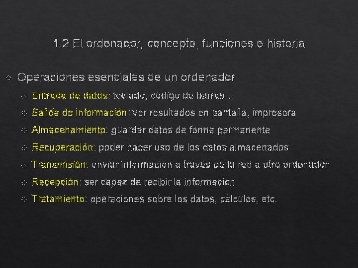 1. 2 El ordenador, concepto, funciones e historia Operaciones esenciales de un ordenador Entrada