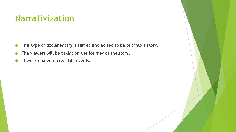Narrativization This type of documentary is filmed and edited to be put into a