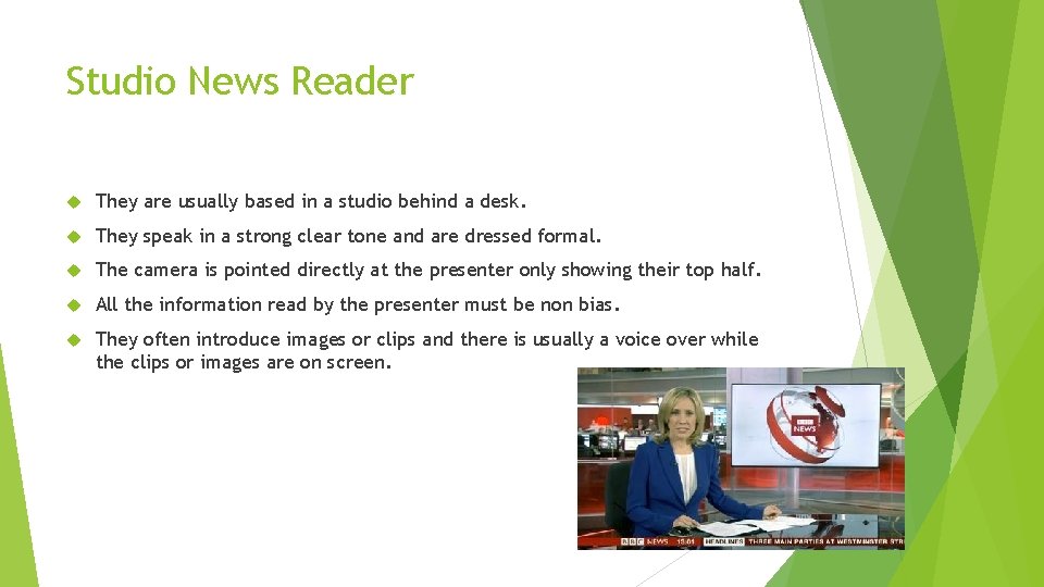 Studio News Reader They are usually based in a studio behind a desk. They