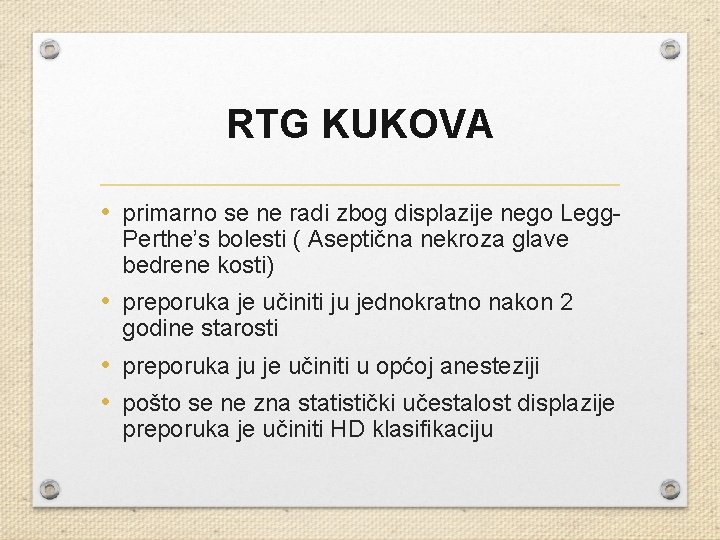 RTG KUKOVA • primarno se ne radi zbog displazije nego Legg. Perthe’s bolesti (