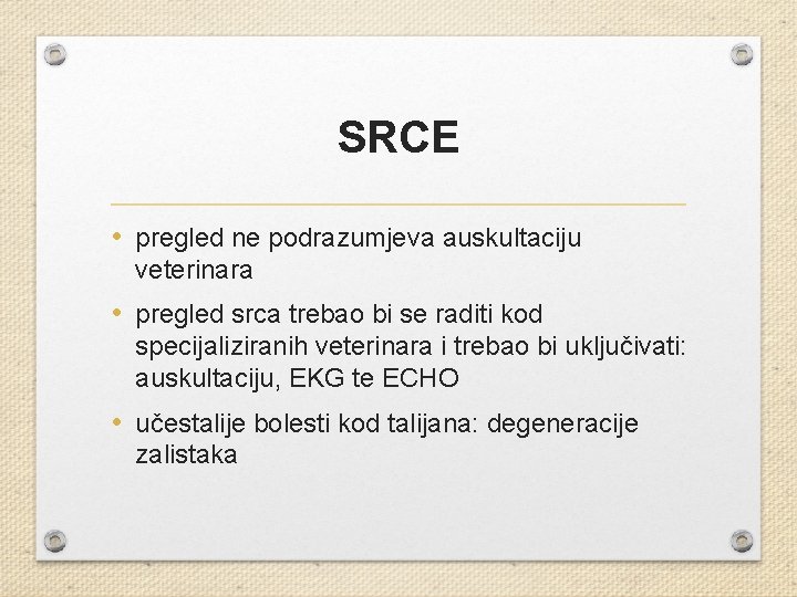 SRCE • pregled ne podrazumjeva auskultaciju veterinara • pregled srca trebao bi se raditi