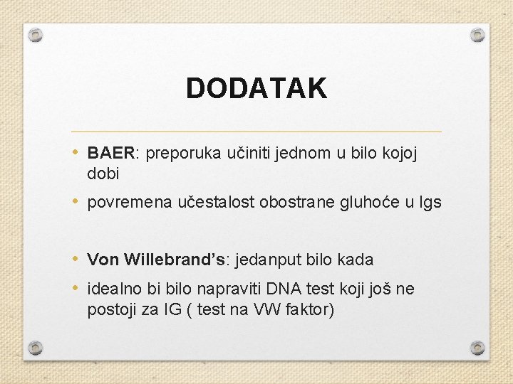 DODATAK • BAER: preporuka učiniti jednom u bilo kojoj dobi • povremena učestalost obostrane