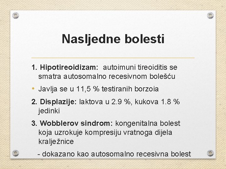 Nasljedne bolesti 1. Hipotireoidizam: autoimuni tireoiditis se smatra autosomalno recesivnom bolešću • Javlja se