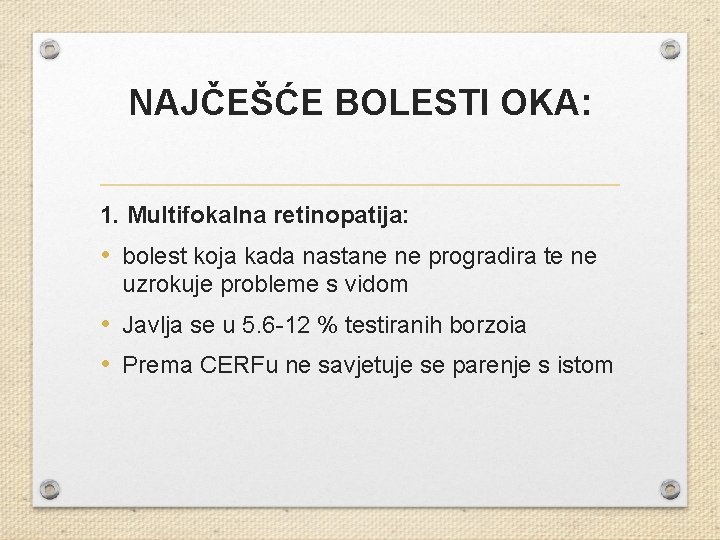 NAJČEŠĆE BOLESTI OKA: 1. Multifokalna retinopatija: • bolest koja kada nastane ne progradira te