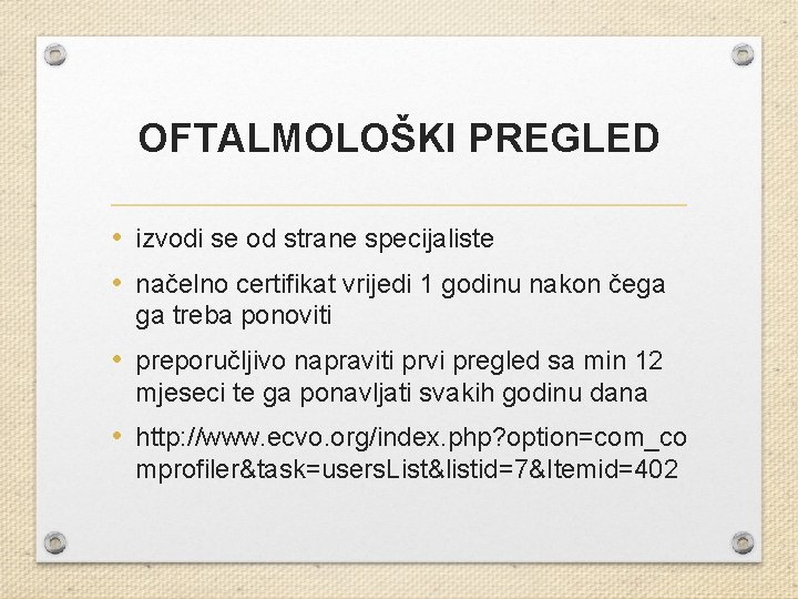 OFTALMOLOŠKI PREGLED • izvodi se od strane specijaliste • načelno certifikat vrijedi 1 godinu