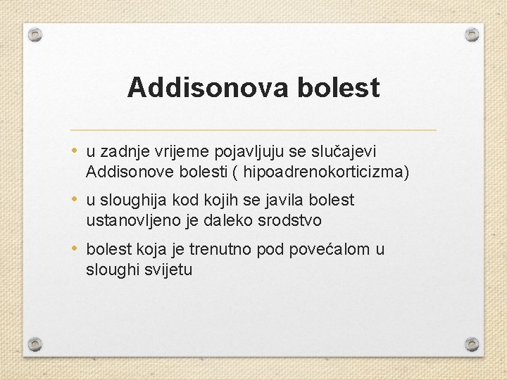 Addisonova bolest • u zadnje vrijeme pojavljuju se slučajevi Addisonove bolesti ( hipoadrenokorticizma) •