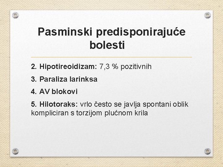 Pasminski predisponirajuće bolesti 2. Hipotireoidizam: 7, 3 % pozitivnih 3. Paraliza larinksa 4. AV