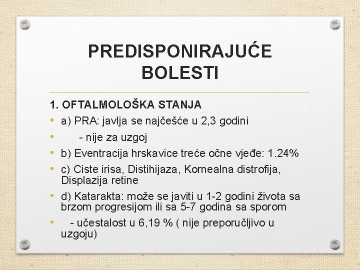 PREDISPONIRAJUĆE BOLESTI 1. OFTALMOLOŠKA STANJA • a) PRA: javlja se najčešće u 2, 3