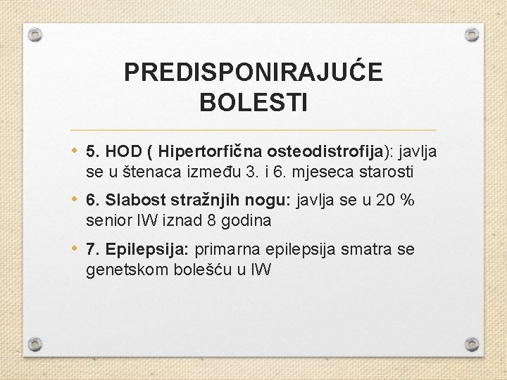 PREDISPONIRAJUĆE BOLESTI • 5. HOD ( Hipertorfična osteodistrofija): javlja se u štenaca između 3.