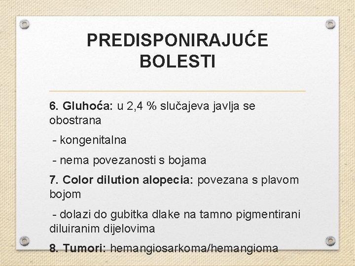 PREDISPONIRAJUĆE BOLESTI 6. Gluhoća: u 2, 4 % slučajeva javlja se obostrana - kongenitalna