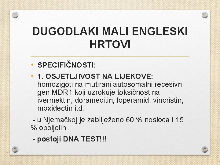 DUGODLAKI MALI ENGLESKI HRTOVI • SPECIFIČNOSTI: • 1. OSJETLJIVOST NA LIJEKOVE: homozigoti na mutirani