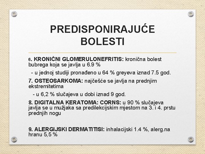 PREDISPONIRAJUĆE BOLESTI 6. KRONIČNI GLOMERULONEFRITIS: kronična bolest bubrega koja se javlja u 6. 9