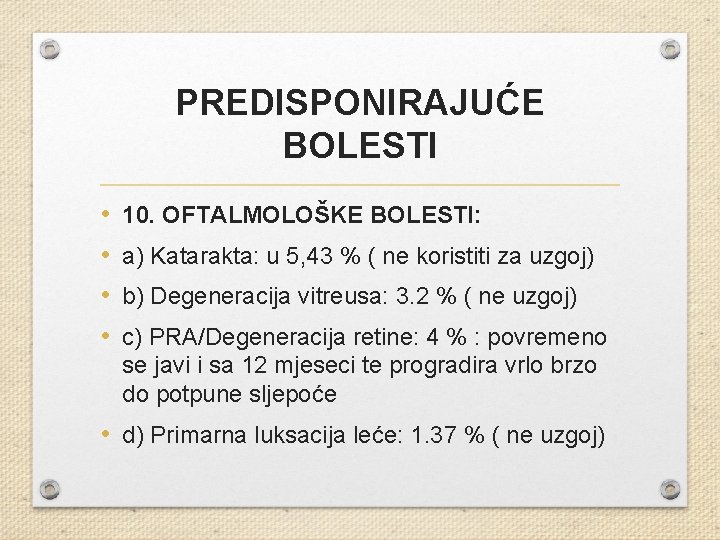 PREDISPONIRAJUĆE BOLESTI • • 10. OFTALMOLOŠKE BOLESTI: a) Katarakta: u 5, 43 % (