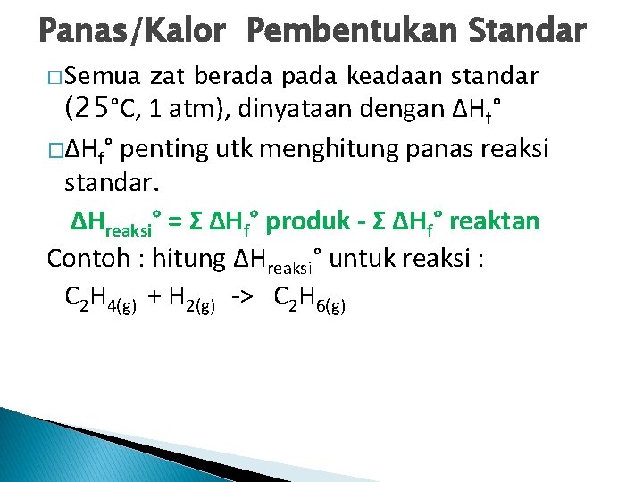 Panas/Kalor Pembentukan Standar � Semua zat berada pada keadaan standar (25°C, 1 atm), dinyataan