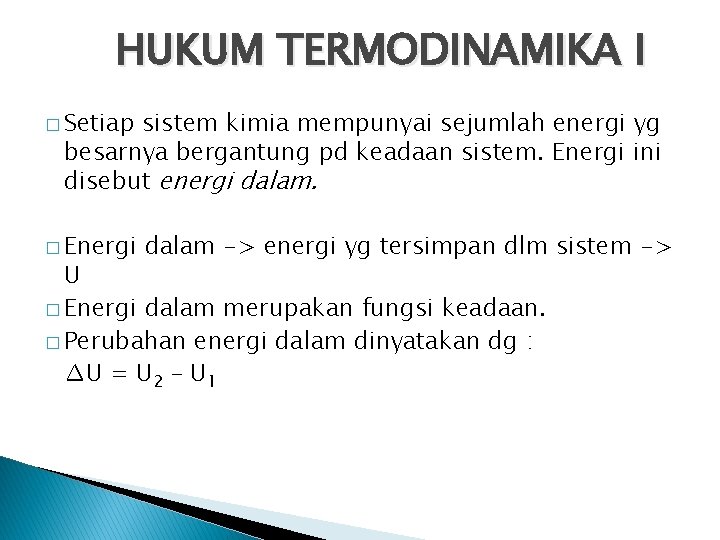 HUKUM TERMODINAMIKA I � Setiap sistem kimia mempunyai sejumlah energi yg besarnya bergantung pd