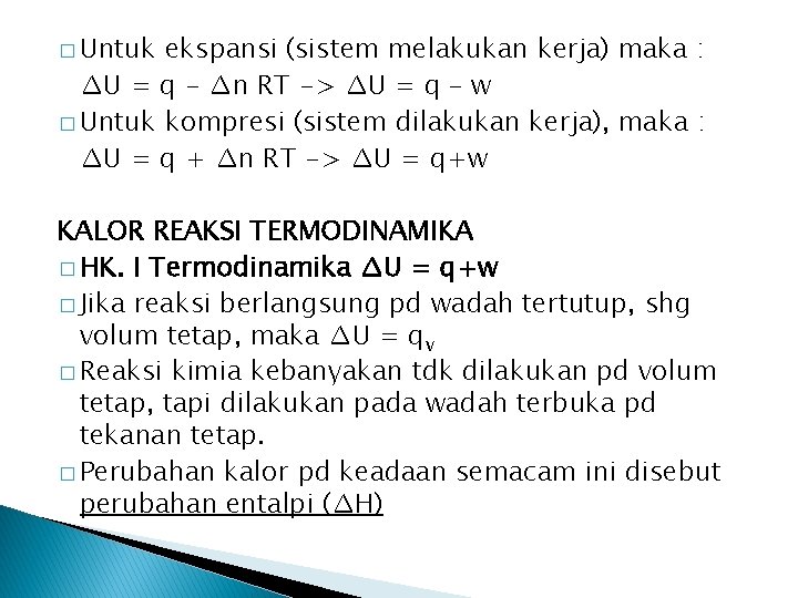 � Untuk ekspansi (sistem melakukan kerja) maka : ∆U = q - ∆n RT