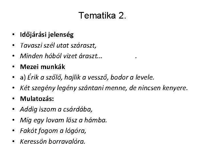 Tematika 2. • • • Időjárási jelenség Tavaszi szél utat száraszt, Minden hóból vizet