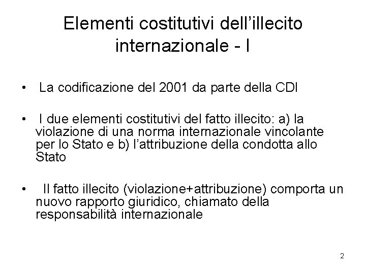 Elementi costitutivi dell’illecito internazionale - I • La codificazione del 2001 da parte della