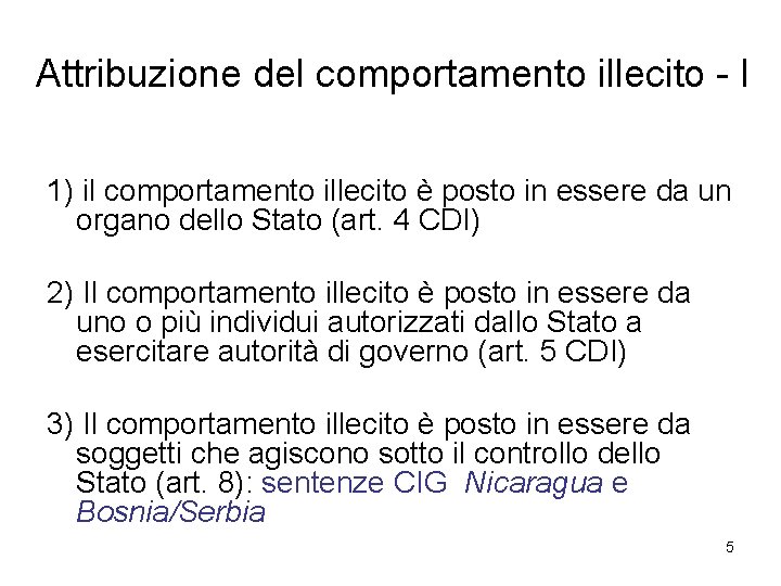 Attribuzione del comportamento illecito - I 1) il comportamento illecito è posto in essere