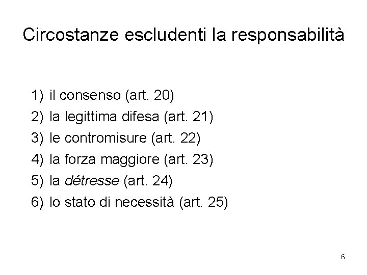 Circostanze escludenti la responsabilità 1) 2) 3) 4) 5) 6) il consenso (art. 20)