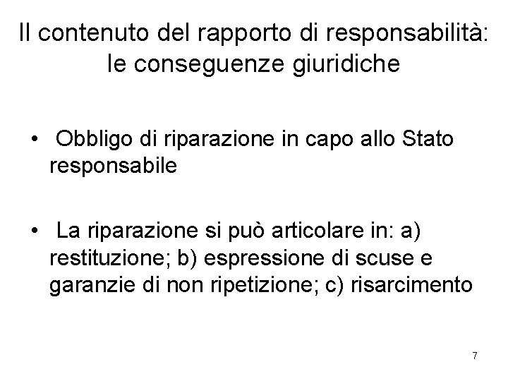 Il contenuto del rapporto di responsabilità: le conseguenze giuridiche • Obbligo di riparazione in