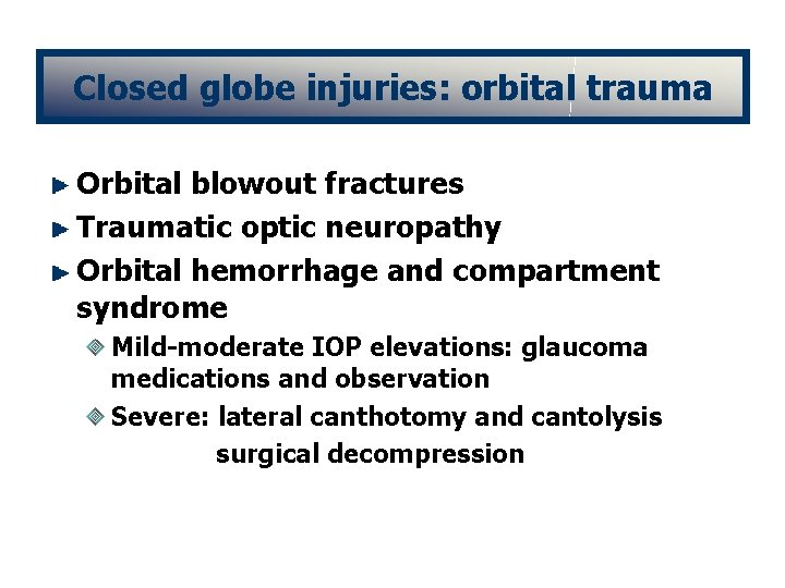 Closed globe injuries: orbital trauma Orbital blowout fractures Traumatic optic neuropathy Orbital hemorrhage and