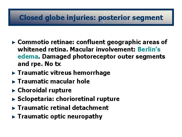 Closed globe injuries: posterior segment Commotio retinae: confluent geographic areas of whitened retina. Macular